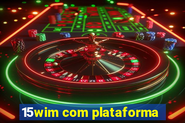 15wim com plataforma